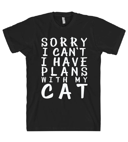 sorry i cant i have plans with my cat tshirt