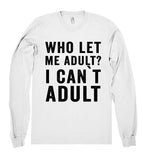 who let  me adult? i can`t adult