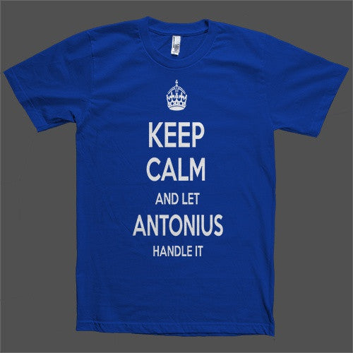 Keep Calm and let Antonius Handle it Personalized Name T-Shirt