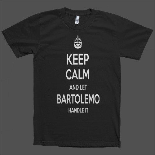 Keep Calm and let Bartolemo Handle it Personalized Name T-Shirt