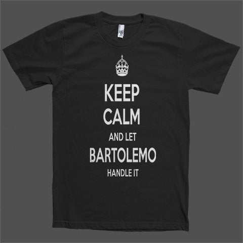 Keep Calm and let Bartolemo Handle it Personalized Name T-Shirt