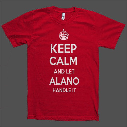 Keep Calm and let Alano Handle it Personalized Name T-Shirt