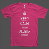 Keep Calm and let Allister Handle it Personalized Name T-Shirt