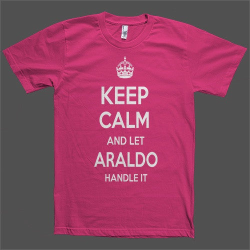 Keep Calm and let Araldo Handle it Personalized Name T-Shirt