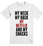 MY NECK MY BACK MY NETFLIX AND MY SNACKS T-SHIRT