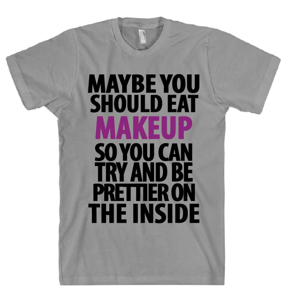 you should eat make up t shirt