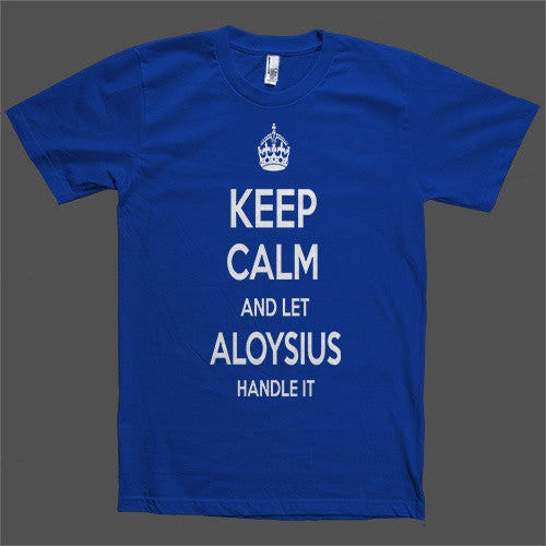 Keep Calm and let Aloysius Handle it Personalized Name T-Shirt