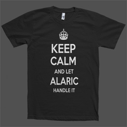 Keep Calm and let Alaric Handle it Personalized Name T-Shirt