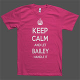 Keep Calm and let Bailey Handle it Personalized Name T-Shirt