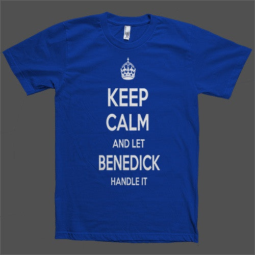 Keep Calm and let Benedick Handle it Personalized Name T-Shirt