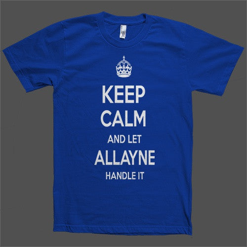 Keep Calm and let Allayne Handle it Personalized Name T-Shirt