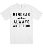 MIMOSAS -are- always an option t shirt