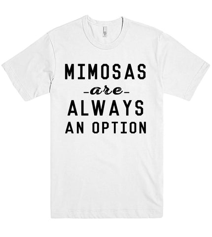 MIMOSAS -are- always an option t shirt