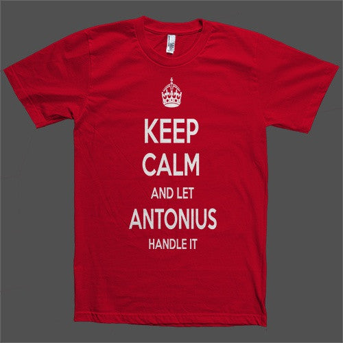 Keep Calm and let Antonius Handle it Personalized Name T-Shirt