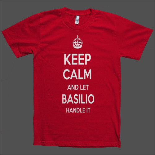 Keep Calm and let Basilio Handle it Personalized Name T-Shirt