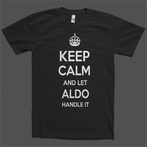 Keep Calm and let Aldo Handle it Personalized Name T-Shirt