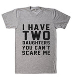 i have two daughters you cant scare me t shirt