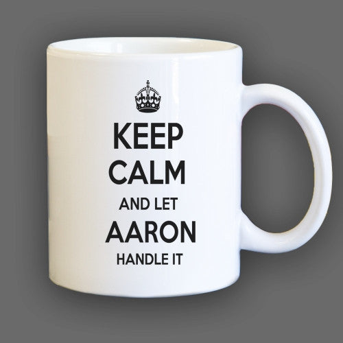 Keep Calm and let Aaron Handle it Personalized Coffee Mug