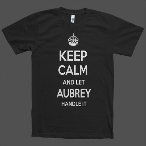 Keep Calm and let Aubrey Handle it Personalized Name T-Shirt