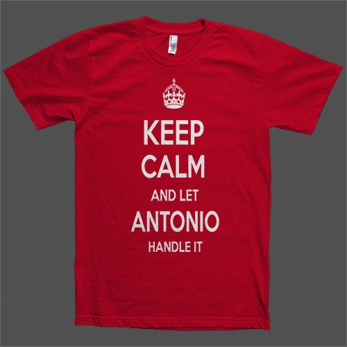 Keep Calm and let Antonio Handle it Personalized Name T-Shirt