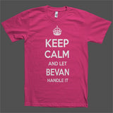 Keep Calm and let Bevan Handle it Personalized Name T-Shirt