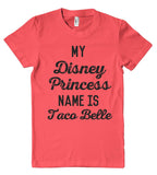 My Disney Princess name is Taco Belle t shirt