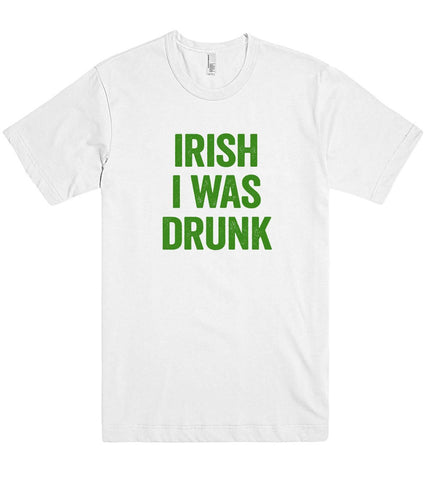 irish i was drunk t shirt