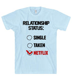 "relationship status - single, taken, Netflix t shirt"