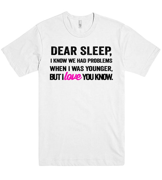 dear sleep i know we had problems tshirt