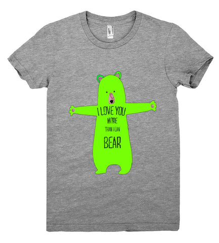 i love you more than i can bear t shirt