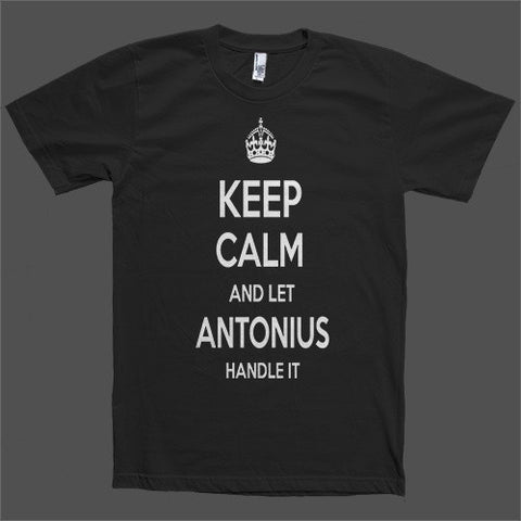 Keep Calm and let Antonius Handle it Personalized Name T-Shirt