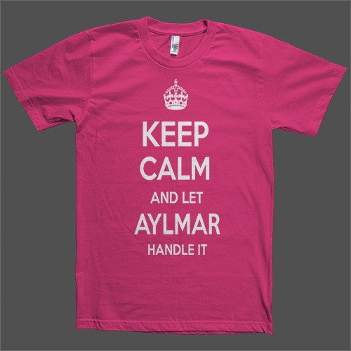 Keep Calm and let Aylmar Handle it Personalized Name T-Shirt