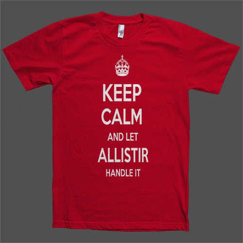 Keep Calm and let Allistir Handle it Personalized Name T-Shirt