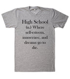 high school where self-esteem, innocence, and dreams go to die t-shirt