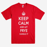 Keep Calm and let FRYE Handle it Personalized Name T-Shirt ln