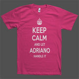 Keep Calm and let Adriano Handle it Personalized Name T-Shirt