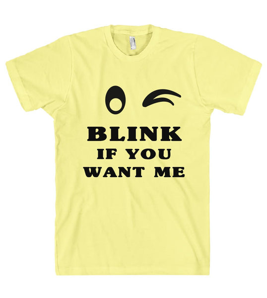 Blink if you want me t shirt