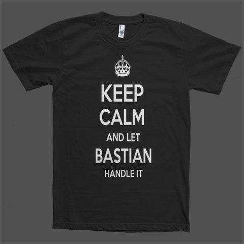 Keep Calm and let Bastian Handle it Personalized Name T-Shirt