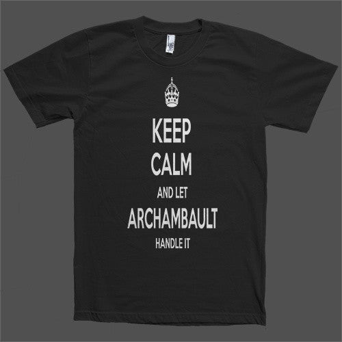 Keep Calm and let Archambault Handle it Personalized Name T-Shirt