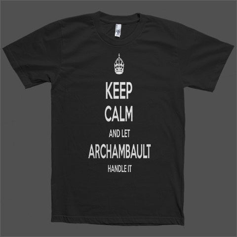 Keep Calm and let Archambault Handle it Personalized Name T-Shirt