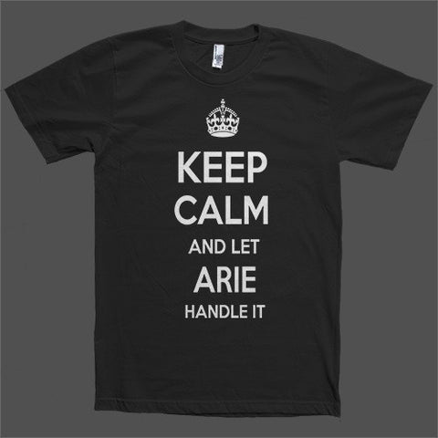 Keep Calm and let Arie Handle it Personalized Name T-Shirt