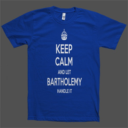 Keep Calm and let Bartholemy Handle it Personalized Name T-Shirt