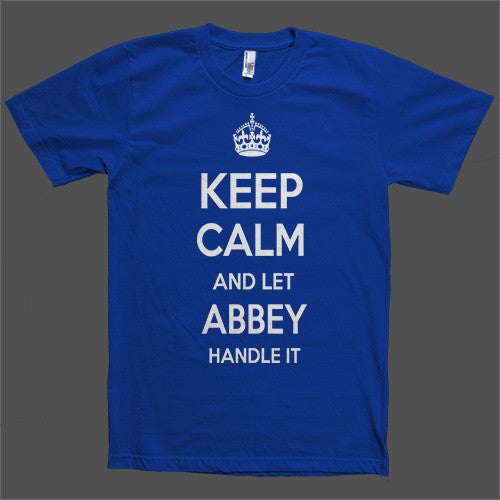 Keep Calm and let Abbey Handle it Personalized Name T-Shirt