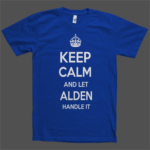 Keep Calm and let Alden Handle it Personalized Name T-Shirt