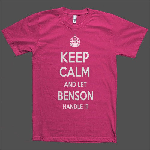 Keep Calm and let Benson Handle it Personalized Name T-Shirt