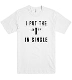 i put the i in single t shirt