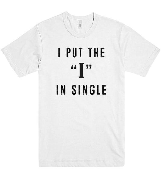 i put the i in single t shirt