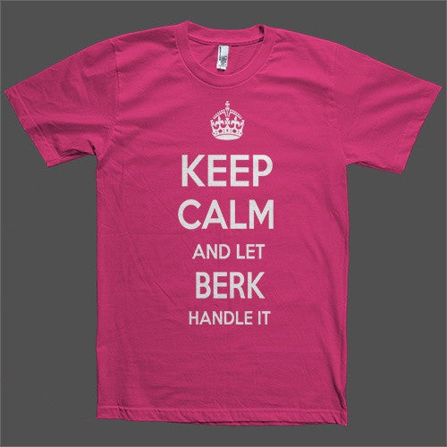 Keep Calm and let Berk Handle it Personalized Name T-Shirt