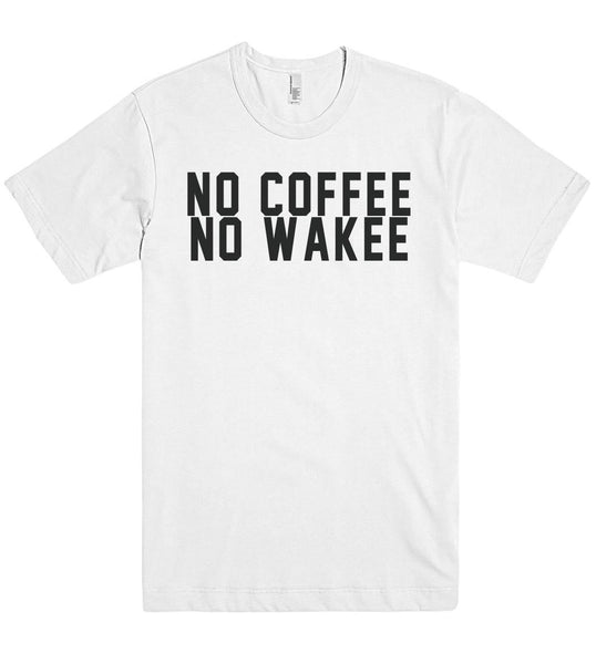 no coffee no wakee t shirt