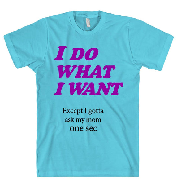 I DO  WHAT  I WANT t-shirt